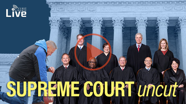 Supreme Court Uncut | First Liberty Live!